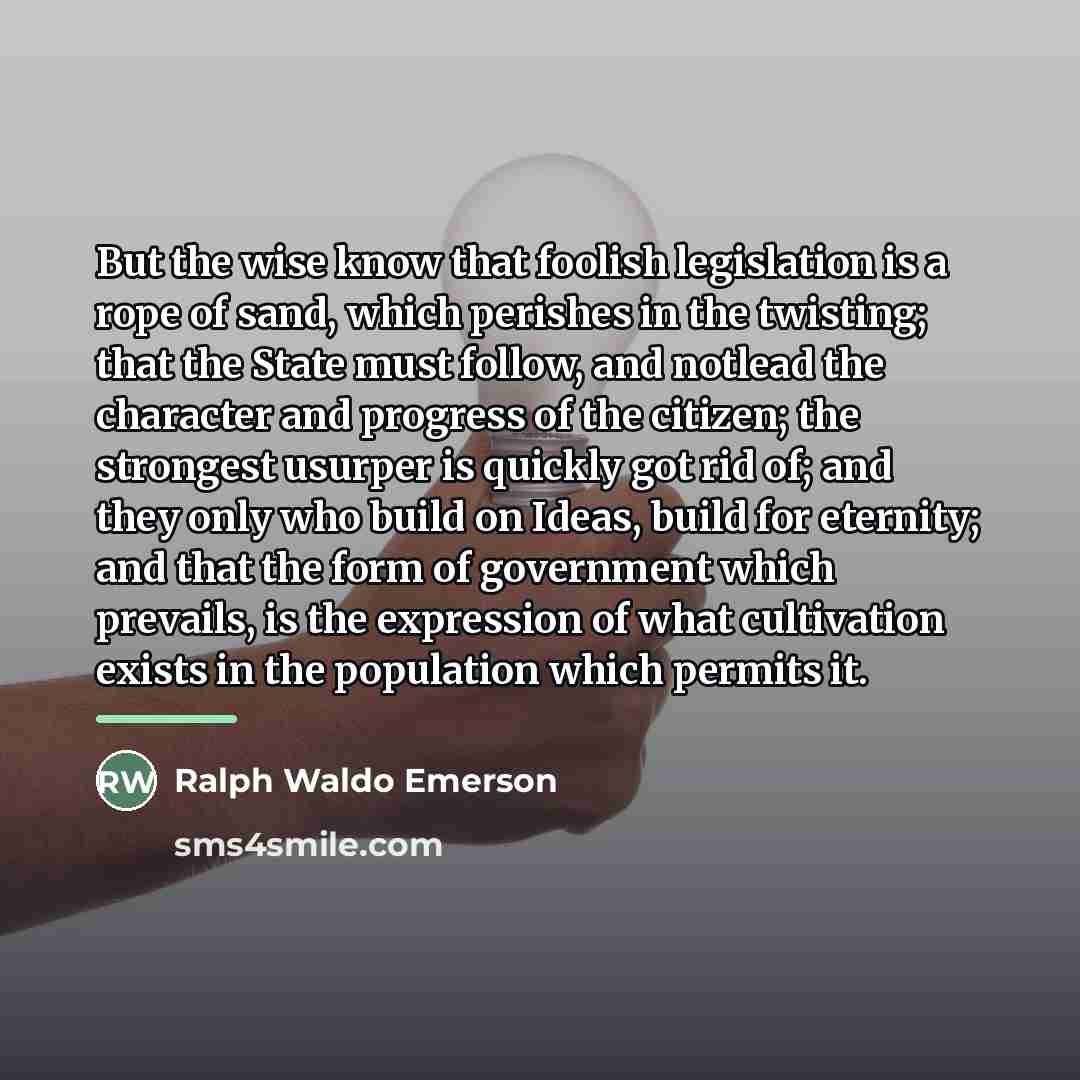 “But the wise know that foolish legislation is a rope…” quote by Ralph Waldo Emerson