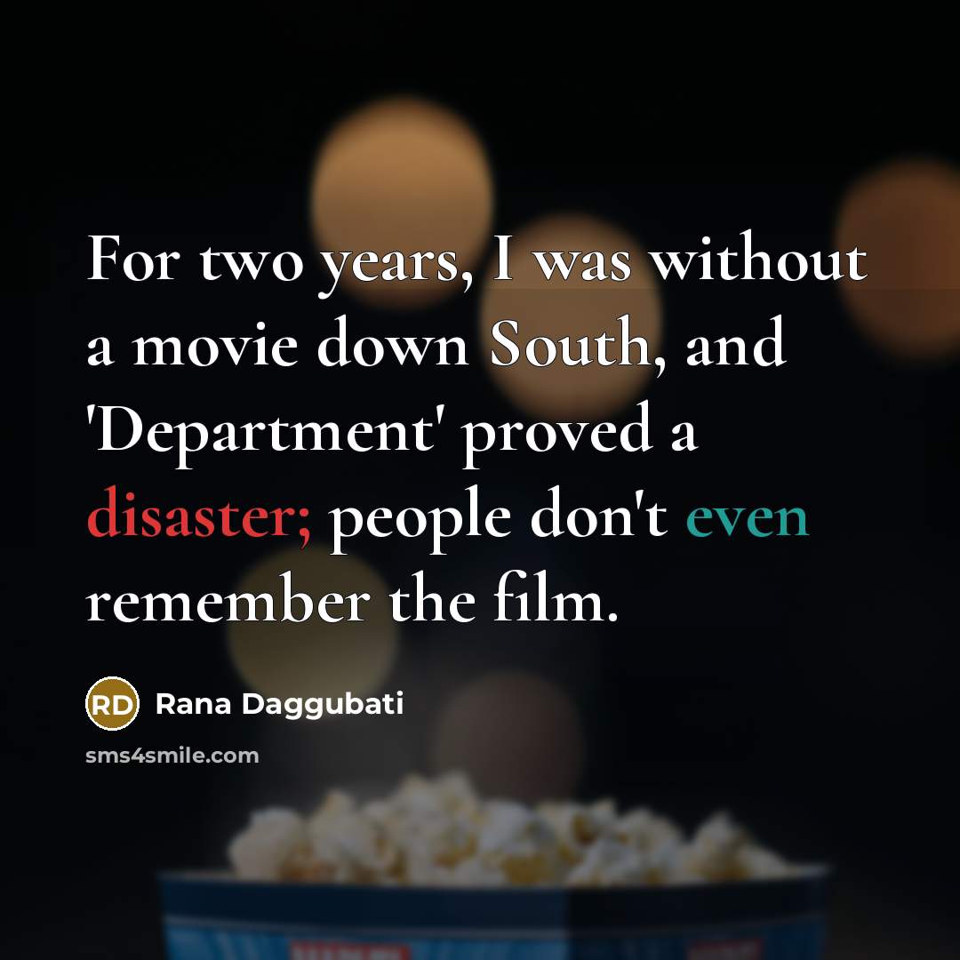 “For two years, I was without a movie down South,…” quote by Rana Daggubati
