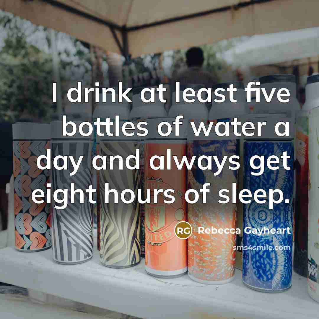 “I drink at least five bottles of water a day…” quote by Rebecca Gayheart