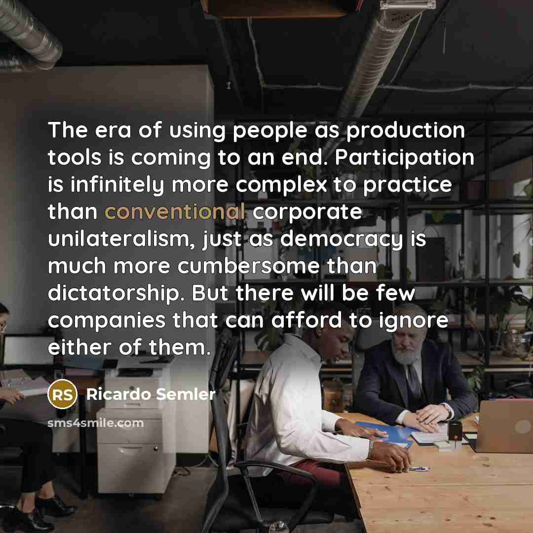 “The era of using people as production tools is coming…” quote by Ricardo Semler