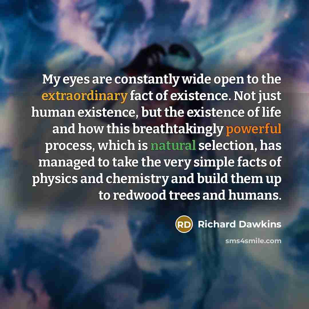 “My eyes are constantly wide open to the extraordinary fact…” quote by Richard Dawkins