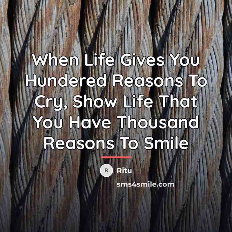 “When Life Gives You Hundered Reasons To Cry, Show Life…” quote by Ritu