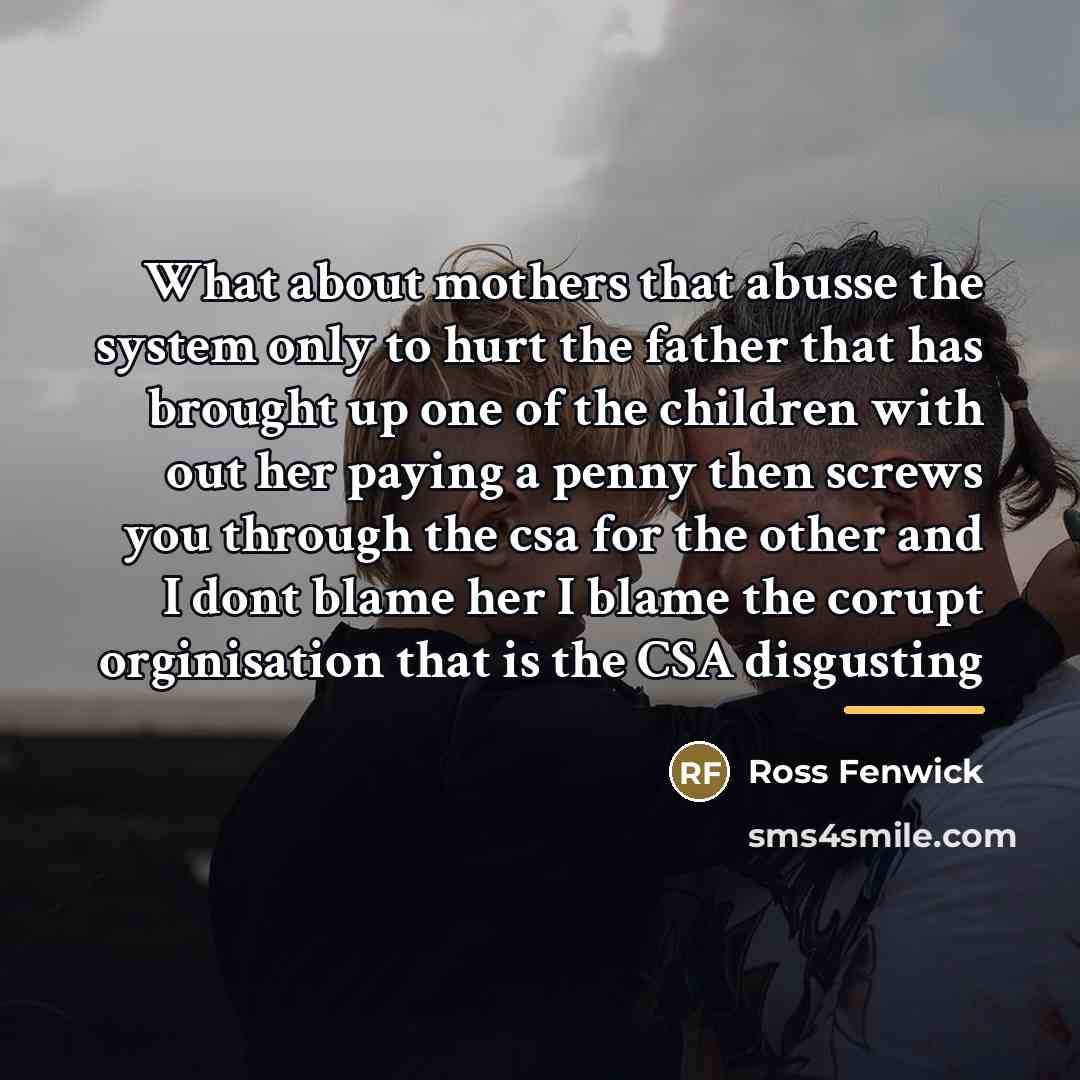 “What about mothers that abusse the system only to hurt…” quote by Ross Fenwick