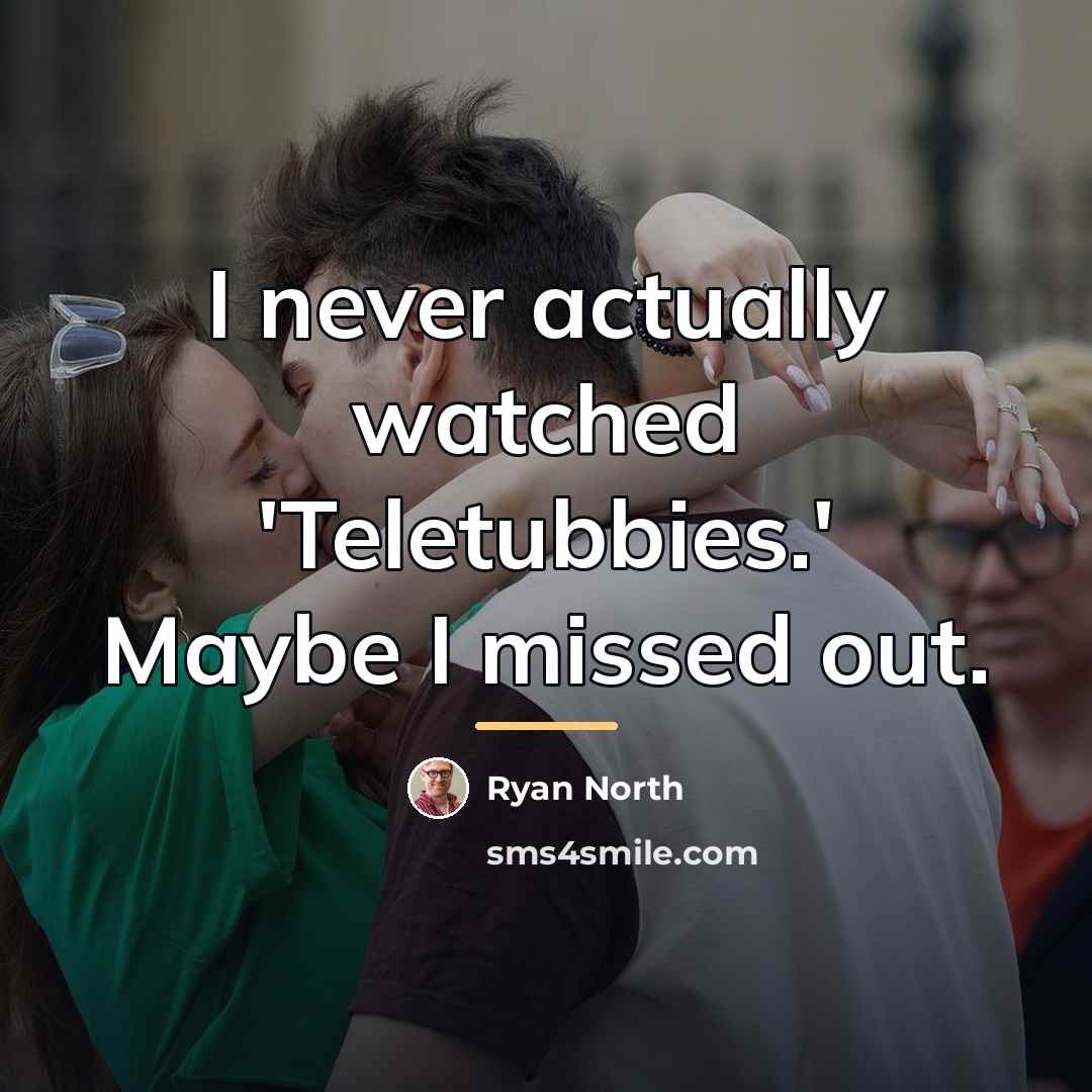 “I never actually watched 'Teletubbies.' Maybe I missed out.…” quote by Ryan North