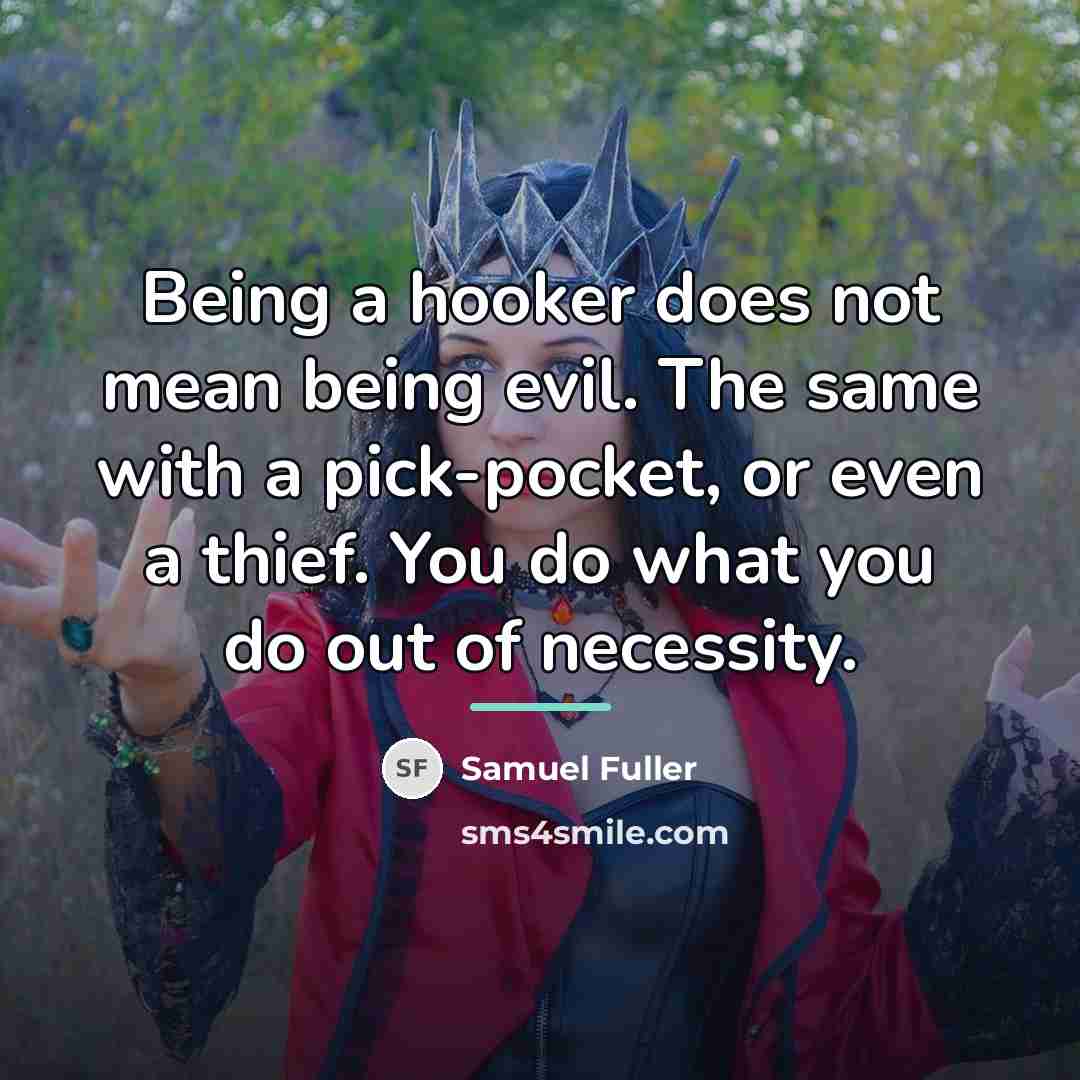 “Being a hooker does not mean being evil. The same…” quote by Samuel Fuller
