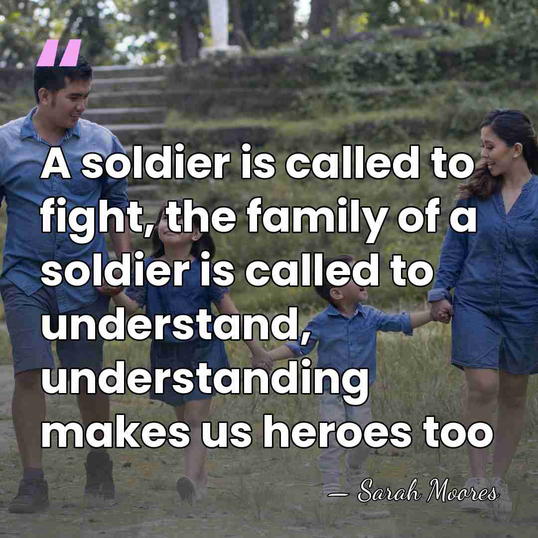 A soldier is called to fight, the family of a soldier is&hellip; - Sarah Moores