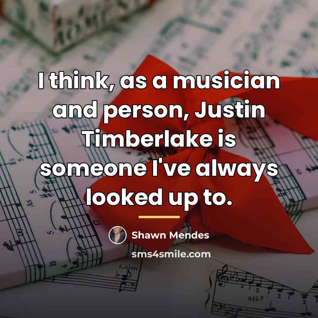 “I think, as a musician and person, Justin Timberlake is…” quote by Shawn Mendes