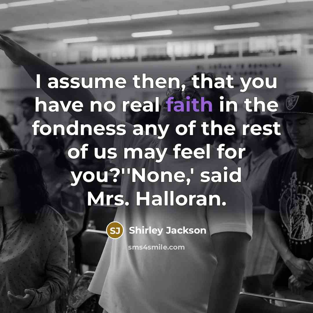 “I assume then, that you have no real faith in…” quote by Shirley Jackson