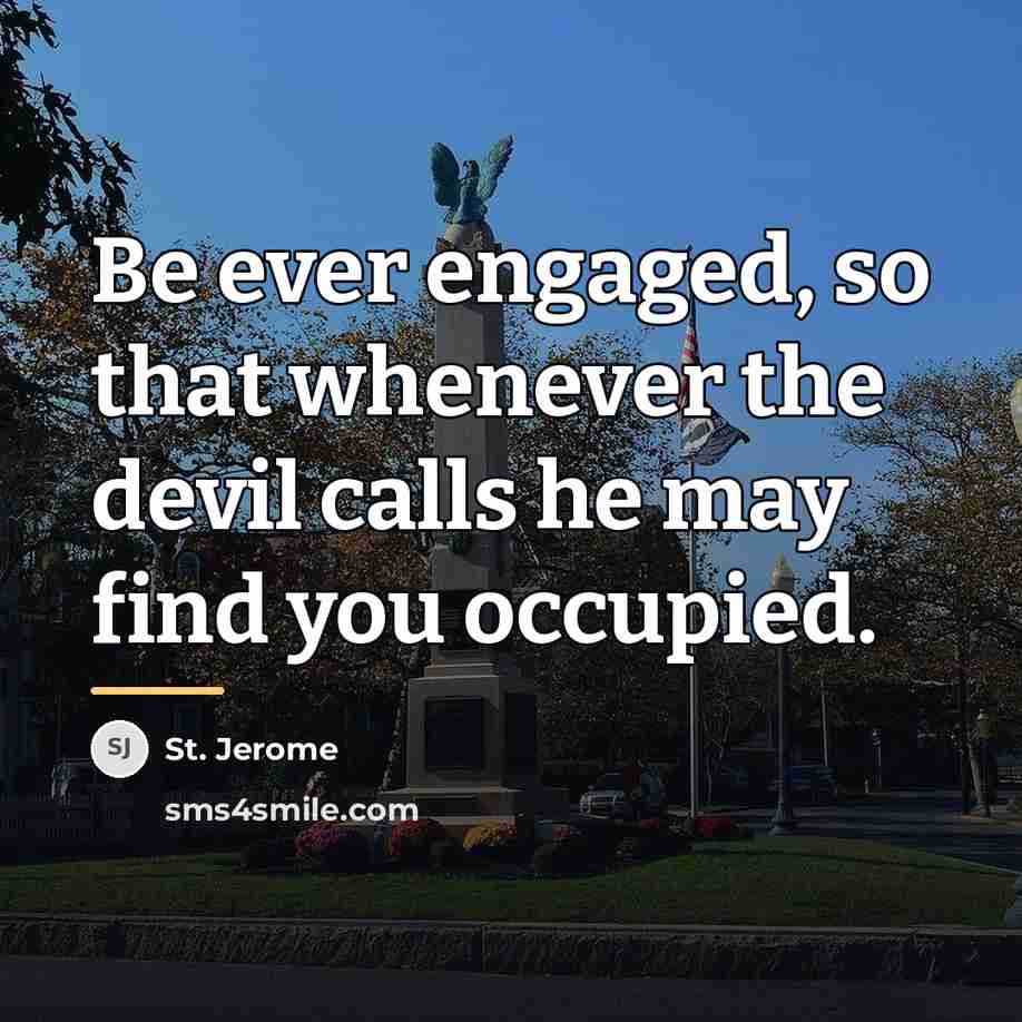 “Be ever engaged, so that whenever the devil calls he…” quote by St. Jerome