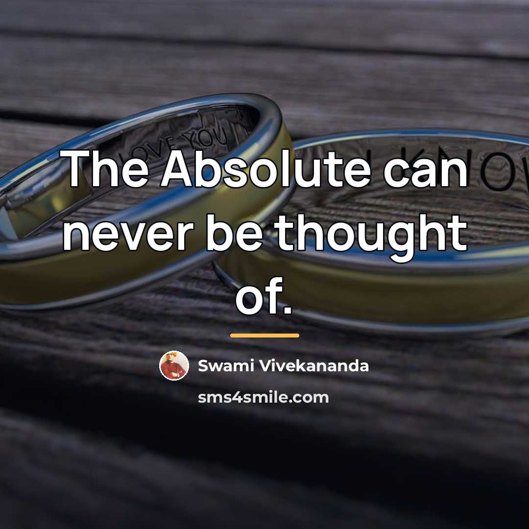 “The Absolute can never be thought of.…” quote by Swami Vivekananda