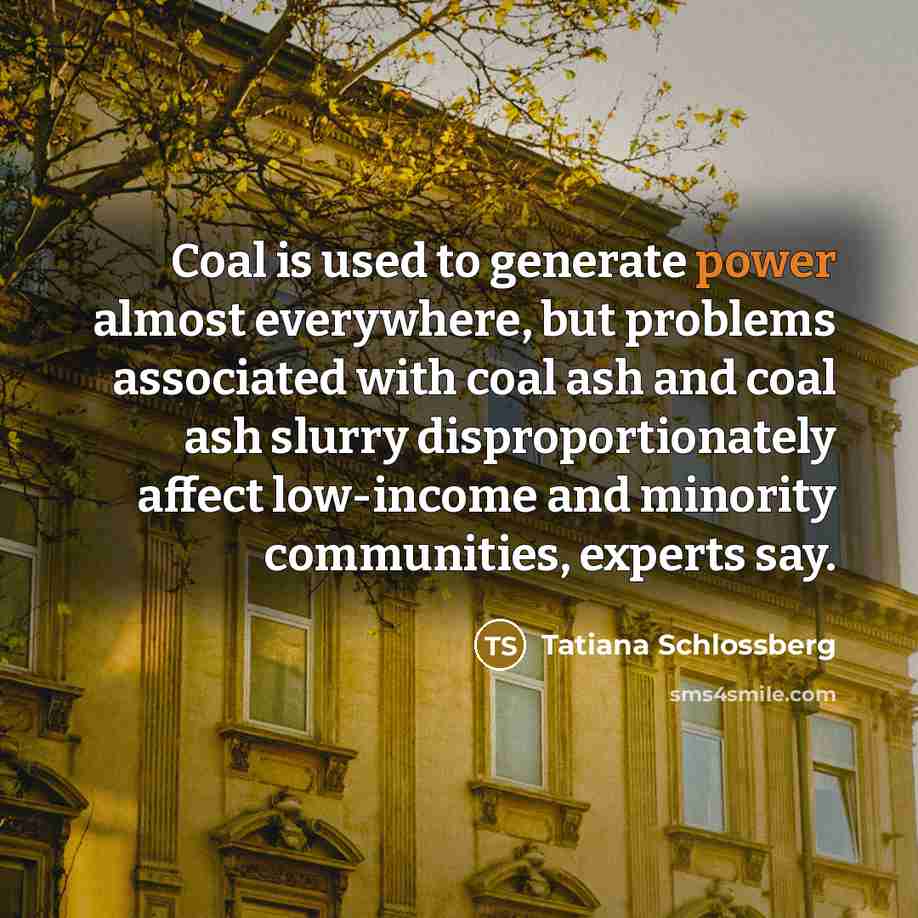 “Coal is used to generate power almost everywhere, but problems…” quote by Tatiana Schlossberg