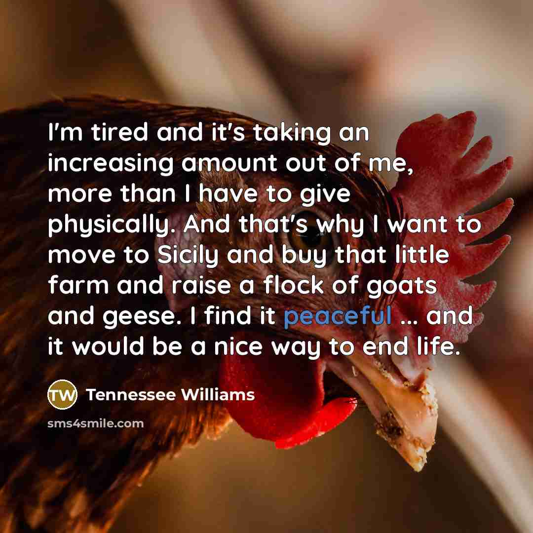 “I'm tired and it's taking an increasing amount out of…” quote by Tennessee Williams