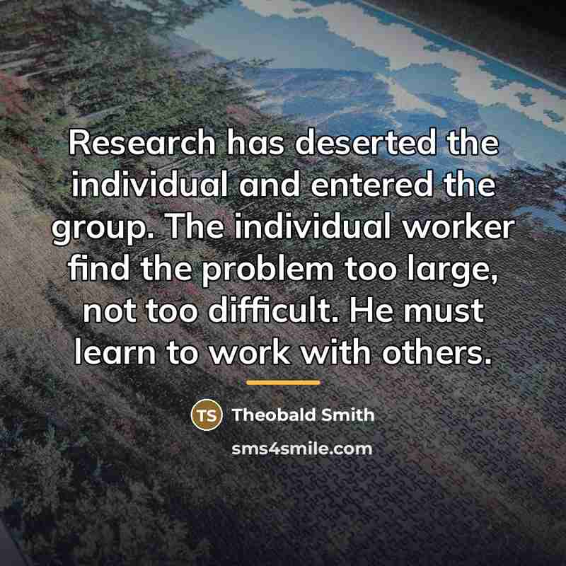 “Research has deserted the individual and entered the group. The…” quote by Theobald Smith