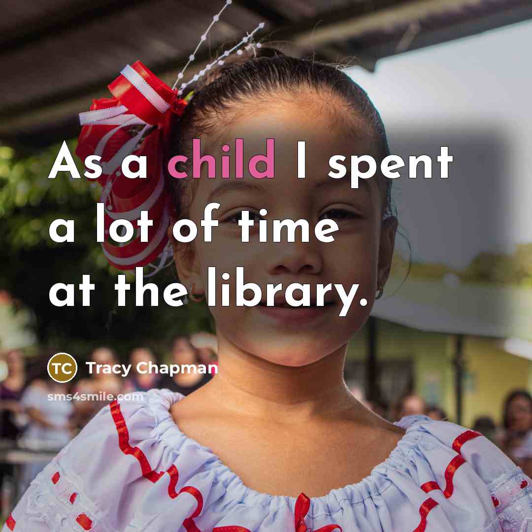“As a child I spent a lot of time at…” quote by Tracy Chapman