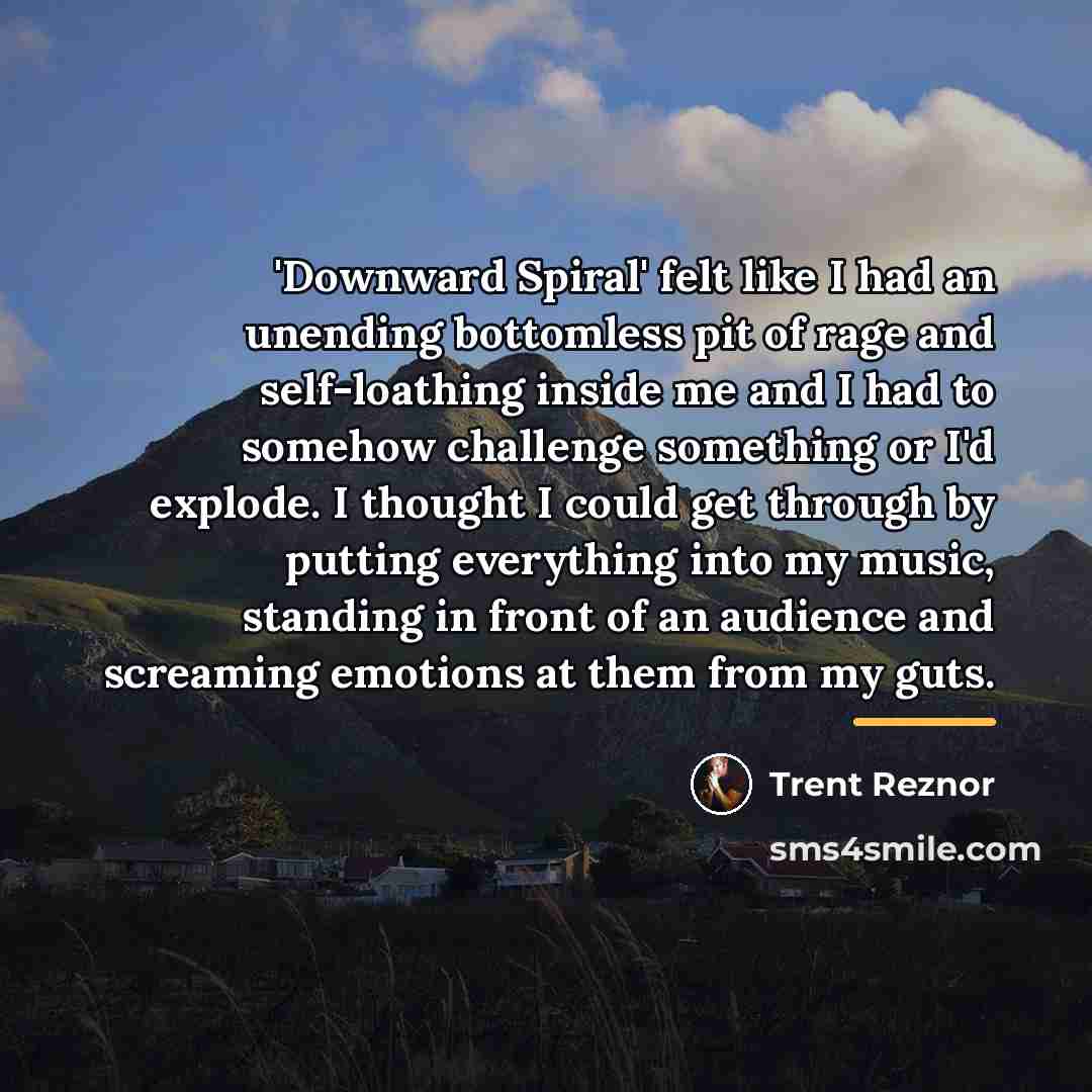 “'Downward Spiral' felt like I had an unending bottomless pit…” quote by Trent Reznor