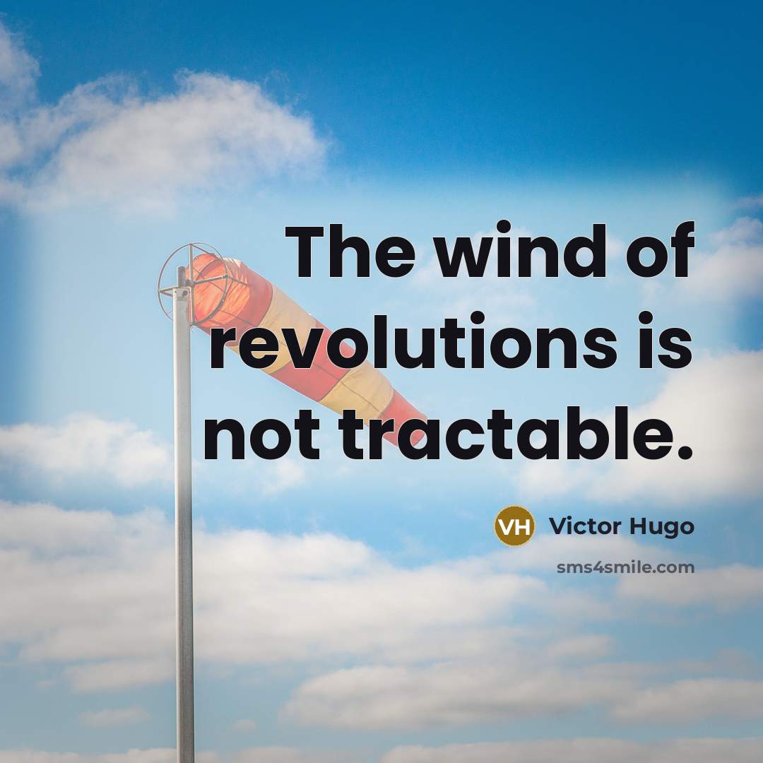 “The wind of revolutions is not tractable.…” quote by Victor Hugo