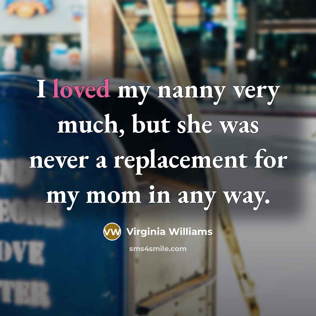 “I loved my nanny very much, but she was never…” quote by Virginia Williams