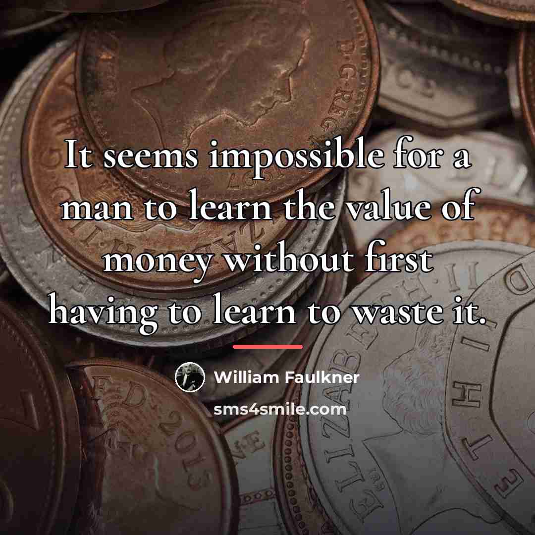 “It seems impossible for a man to learn the value…” quote by William Faulkner