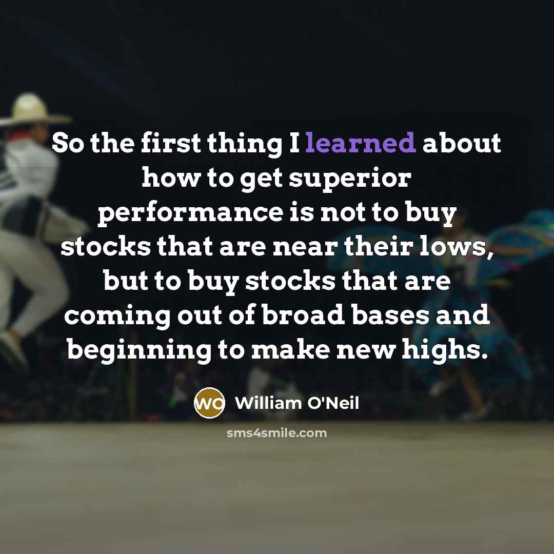 “So the first thing I learned about how to get…” quote by William O'Neil