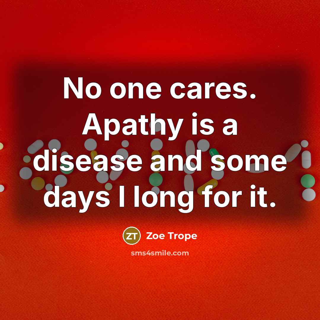 “No one cares. Apathy is a disease and some days…” quote by Zoe Trope