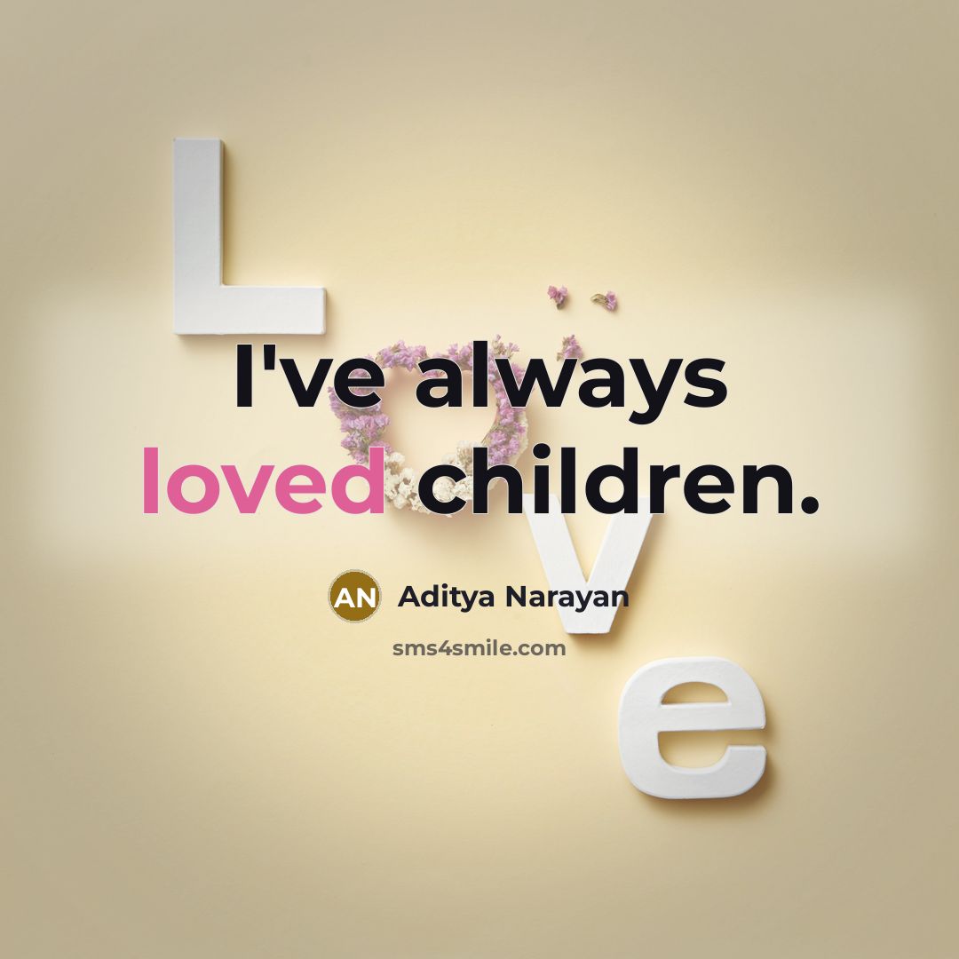 “I've always loved children.…” quote by Aditya Narayan