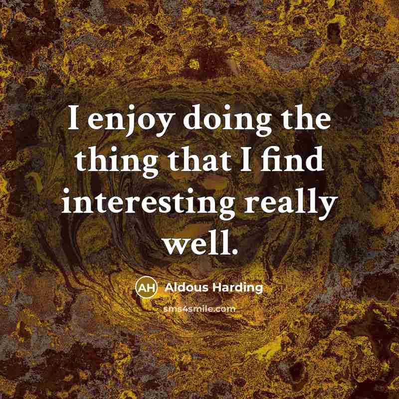 “I enjoy doing the thing that I find interesting really…” quote by Aldous Harding
