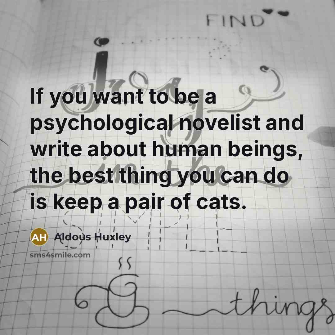 “If you want to be a psychological novelist and write…” quote by Aldous Huxley