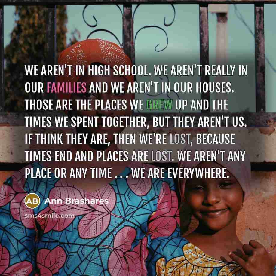 “We aren't in high school. We aren't really in our…” quote by Ann Brashares