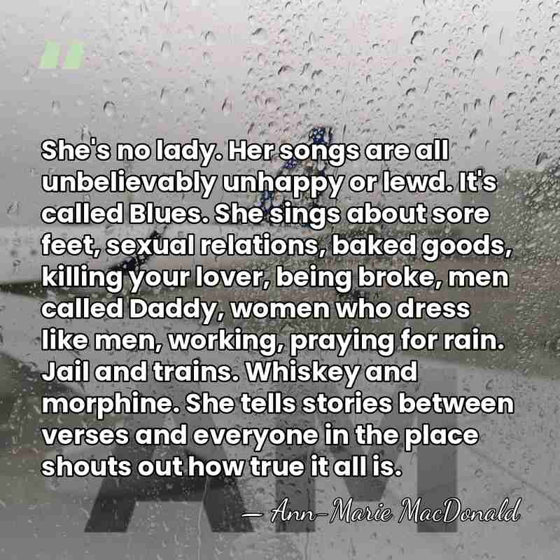 She's no lady. Her songs are all unbelievably unhappy or lewd. It's&hellip; - Ann-Marie MacDonald