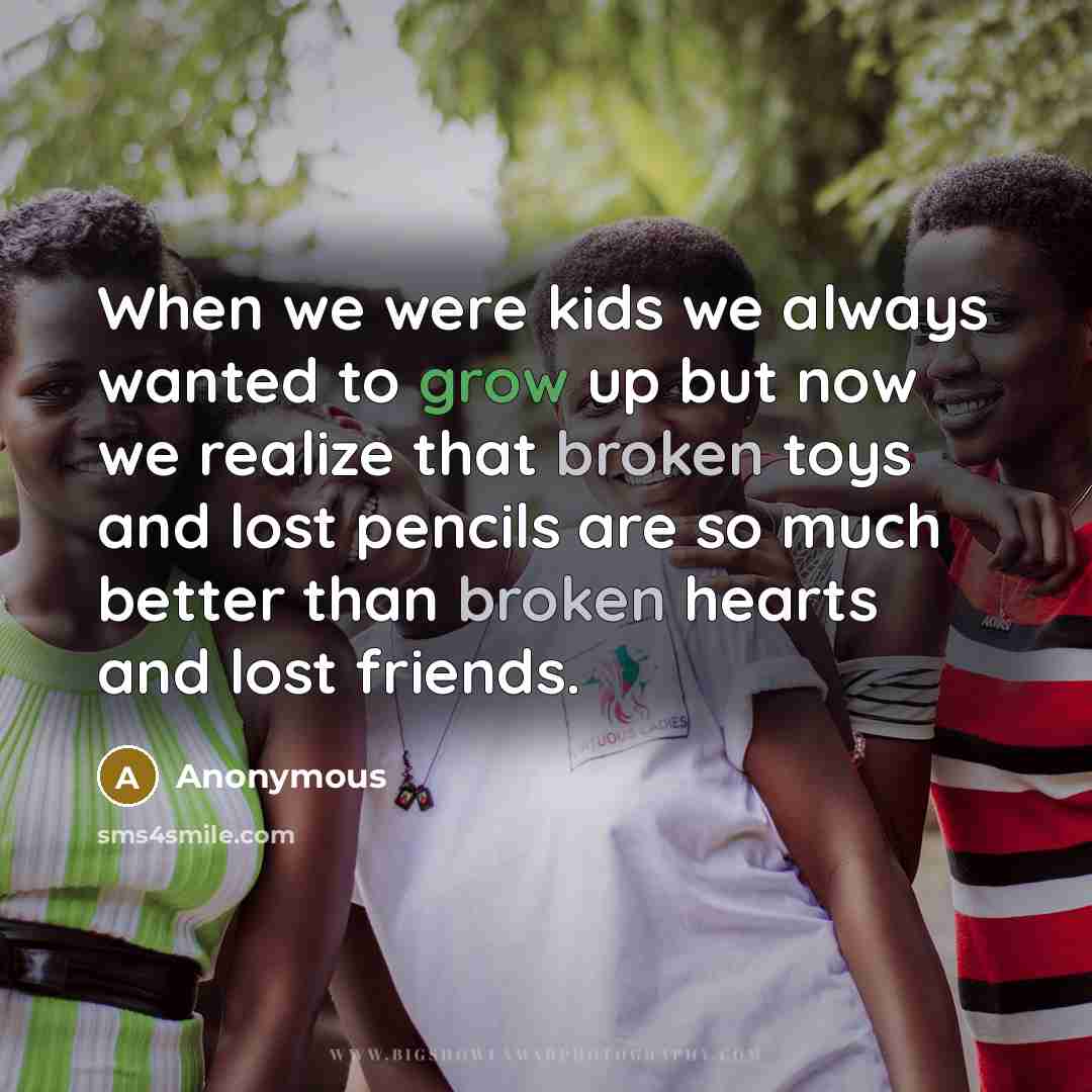 “When we were kids we always wanted to grow up…” quote by Anonymous