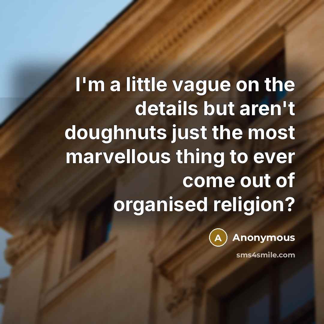 “I'm a little vague on the details but aren't doughnuts…” quote by Anonymous