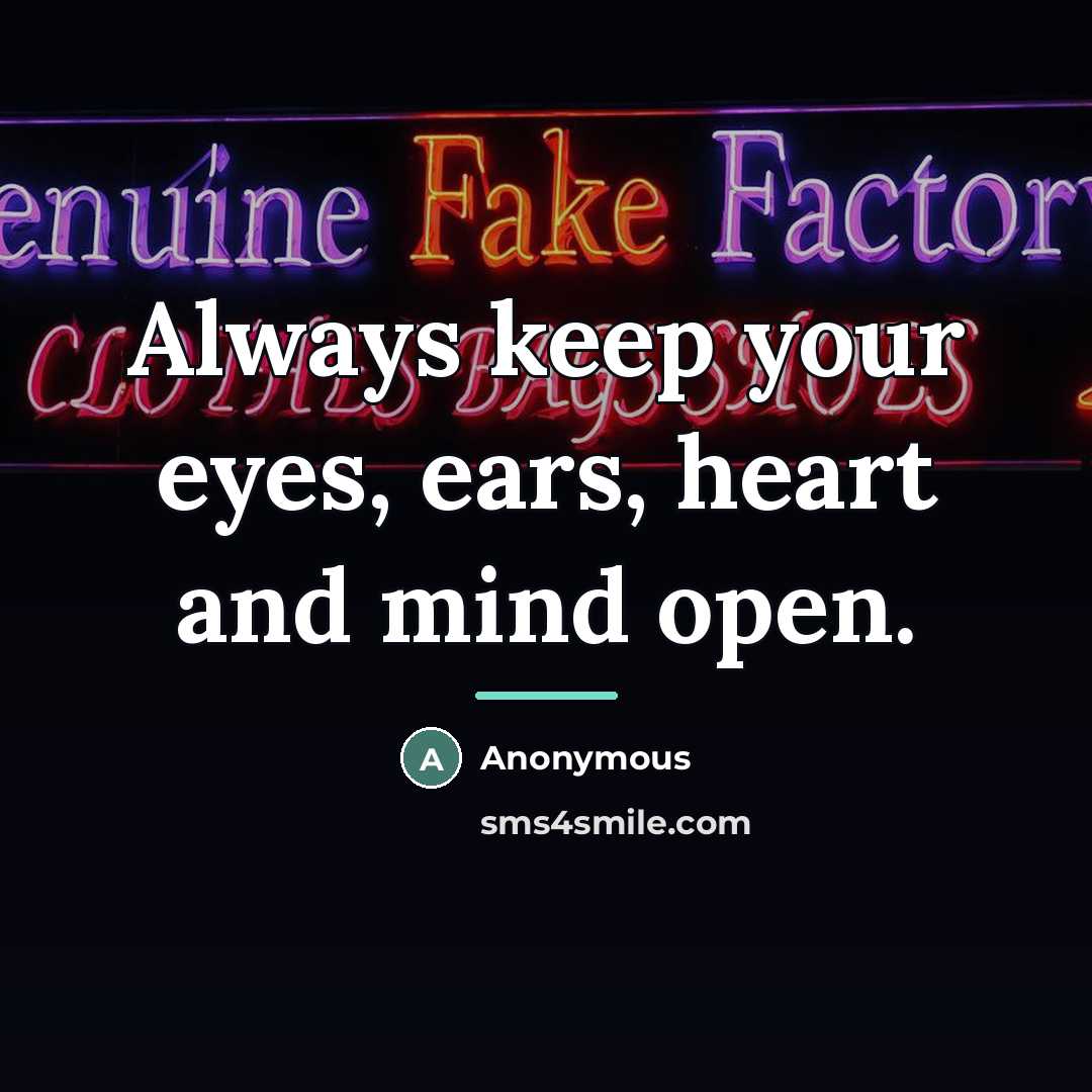 “Always keep your eyes, ears, heart and mind open.…” quote by Anonymous