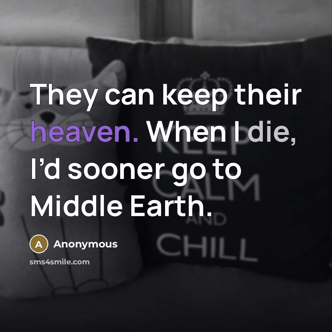 “They can keep their heaven. When I die, I’d sooner…” quote by Anonymous