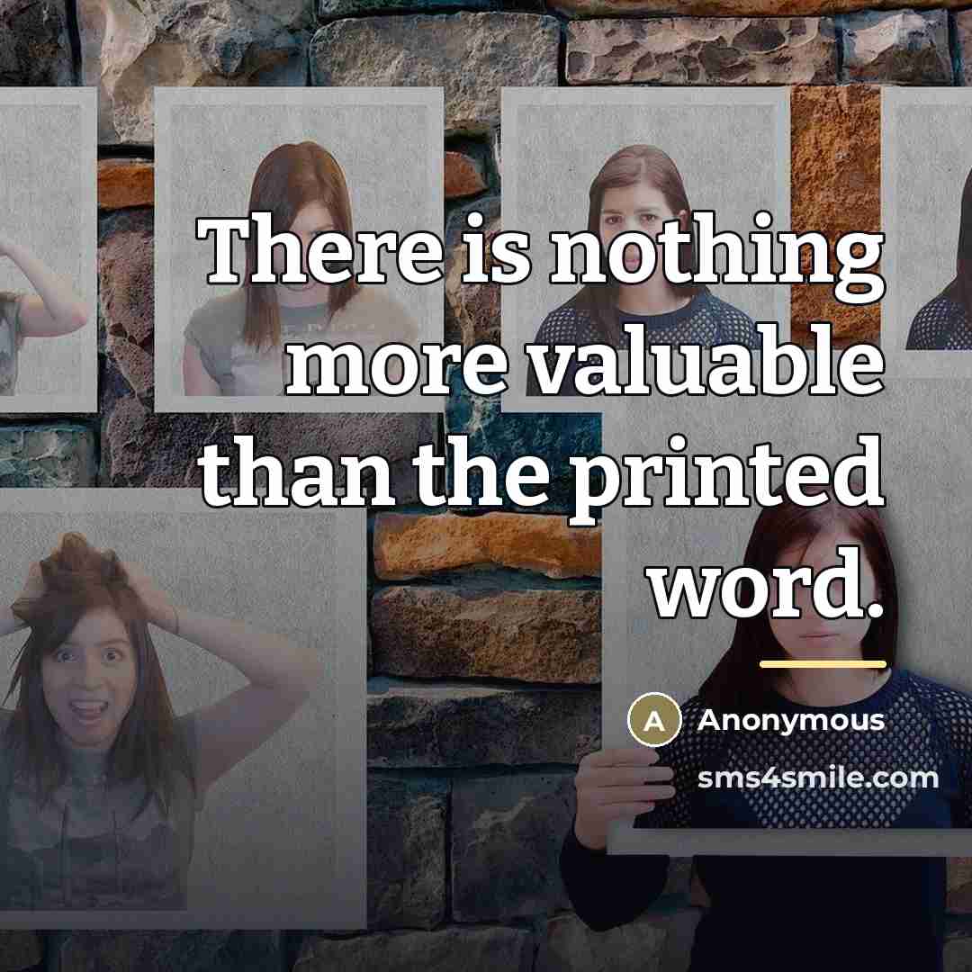 “There is nothing more valuable than the printed word.…” quote by Anonymous