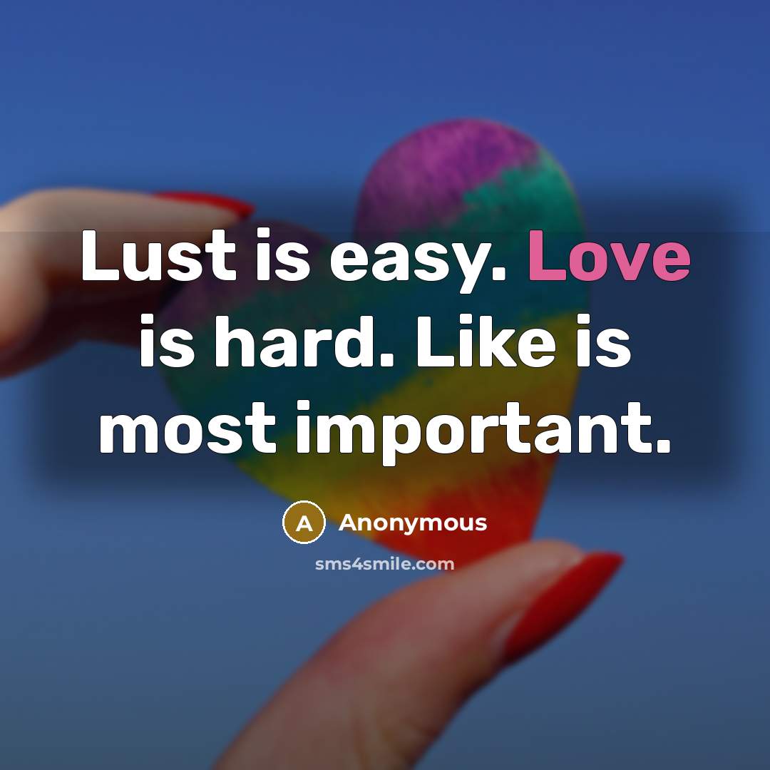 “Lust is easy. Love is hard. Like is most important.…” quote by Anonymous