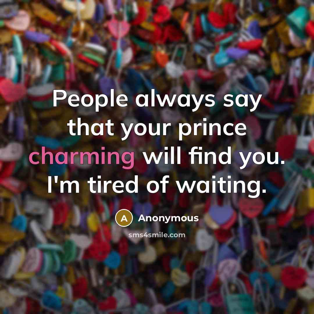 “People always say that your prince charming will find you.…” quote by Anonymous