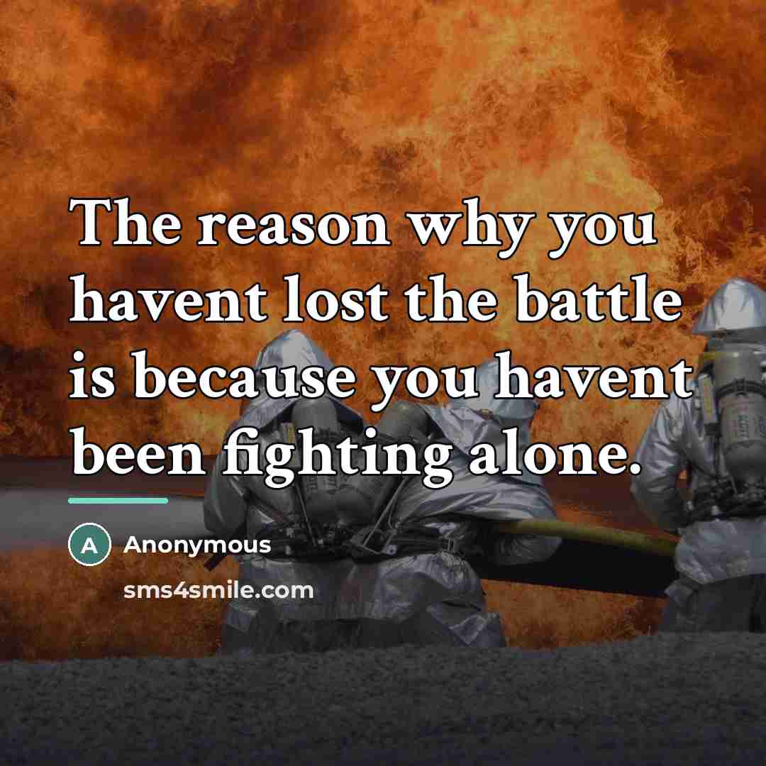 “The reason why you havent lost the battle is because…” quote by Anonymous