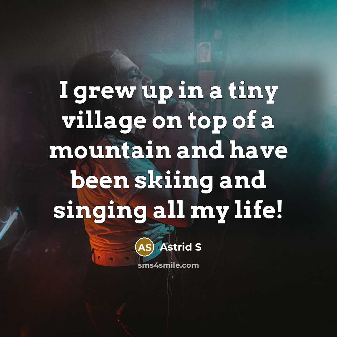 “I grew up in a tiny village on top of…” quote by Astrid S
