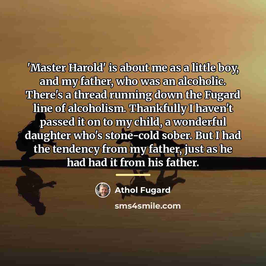 “'Master Harold' is about me as a little boy, and…” quote by Athol Fugard