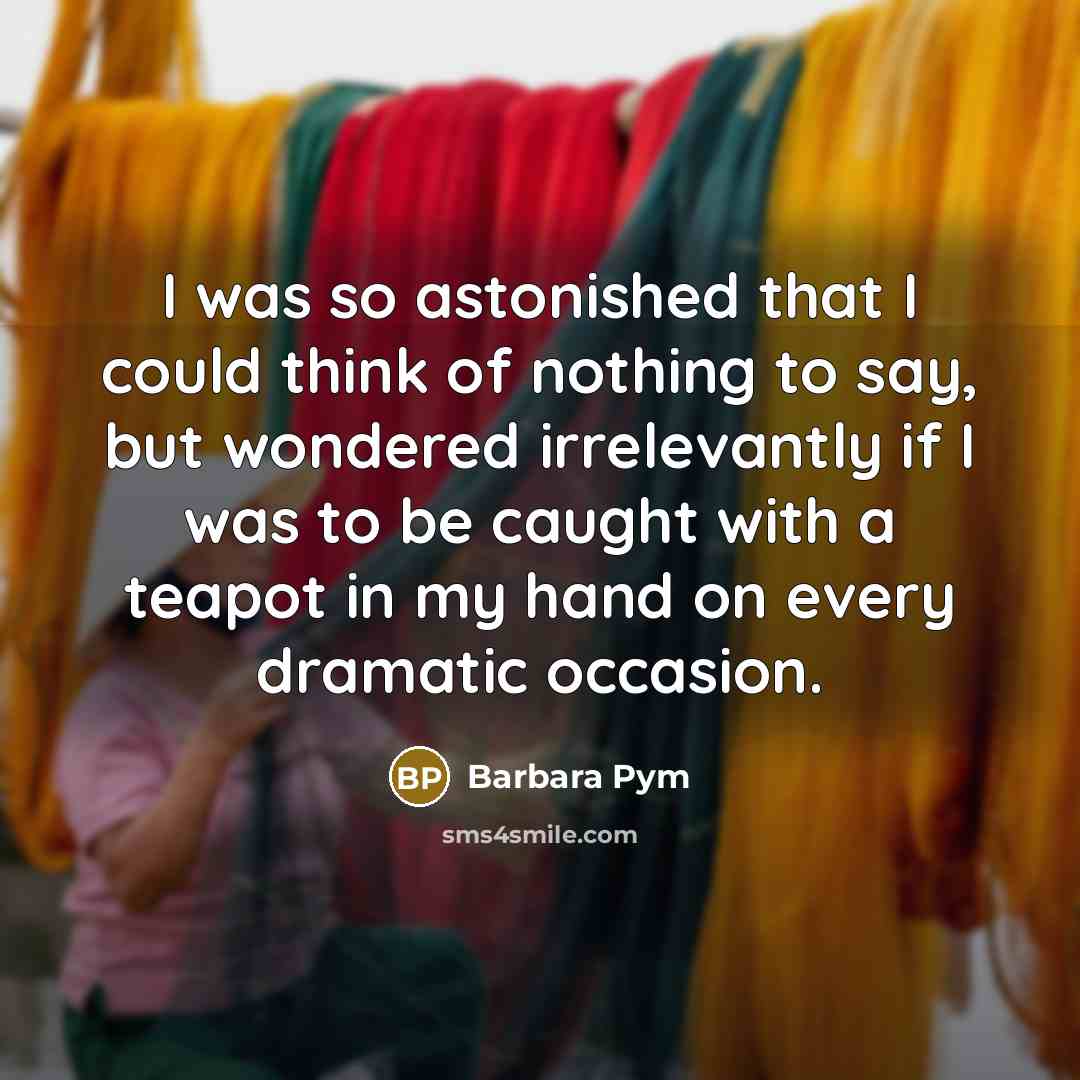 “I was so astonished that I could think of nothing…” quote by Barbara Pym