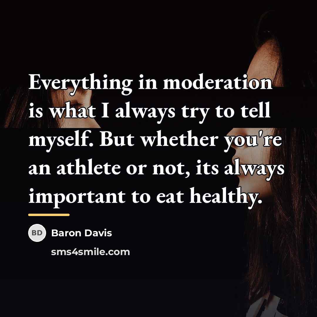 “Everything in moderation is what I always try to tell…” quote by Baron Davis