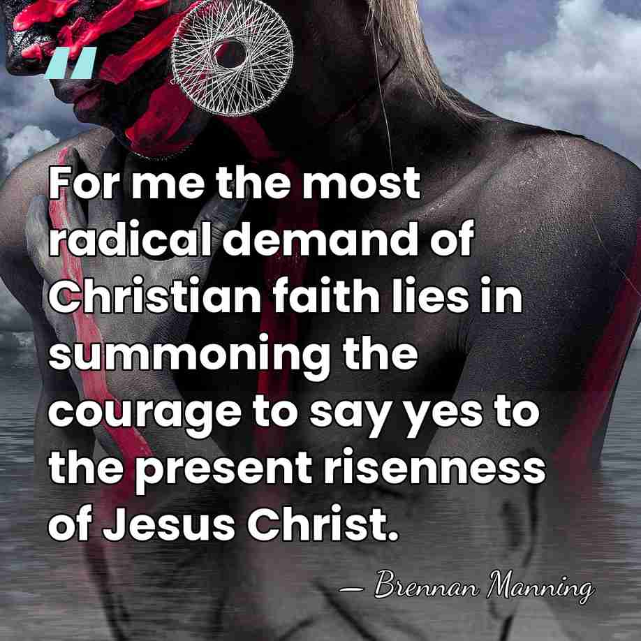 For me the most radical demand of Christian faith lies in summoning&hellip; - Brennan Manning