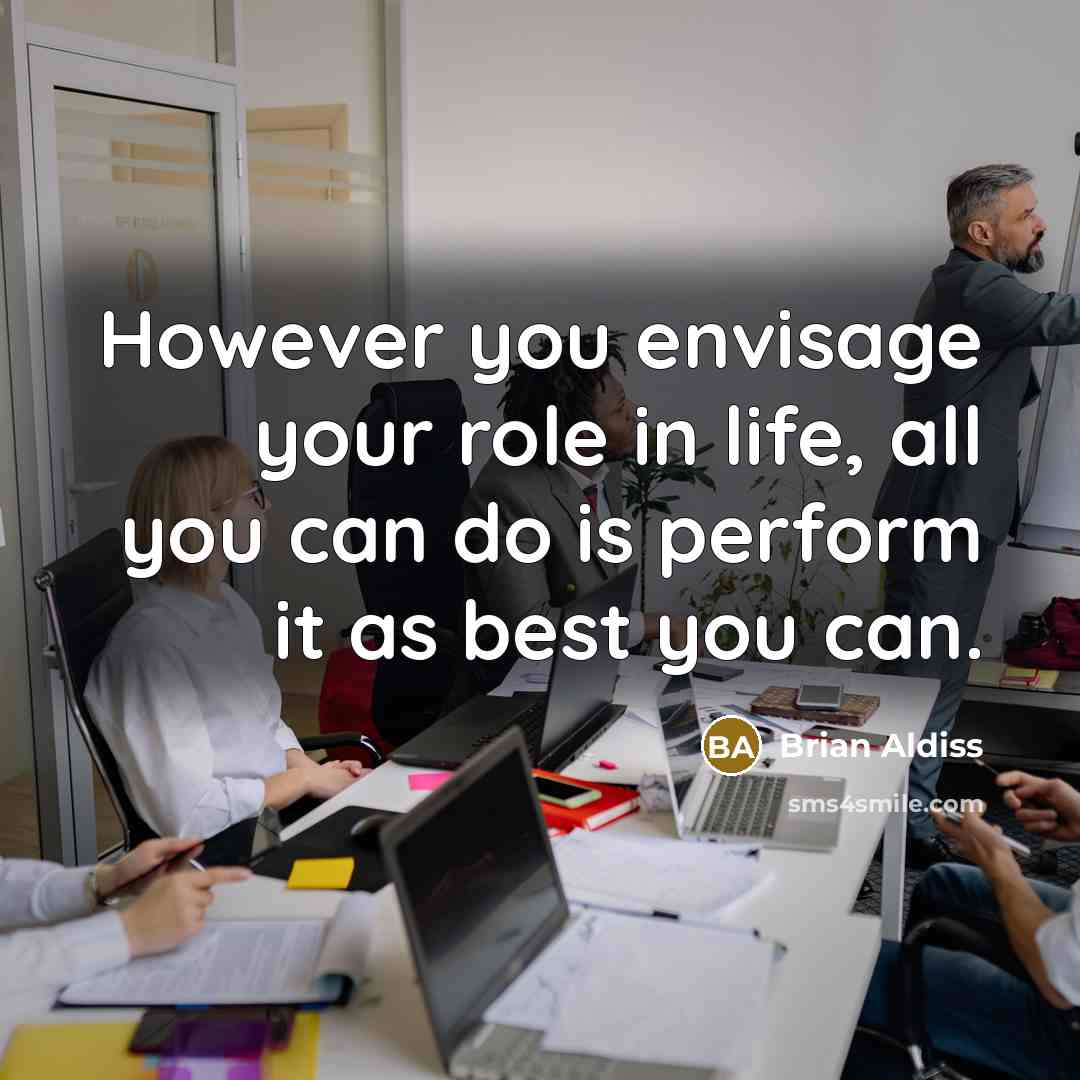 “However you envisage your role in life, all you can…” quote by Brian Aldiss