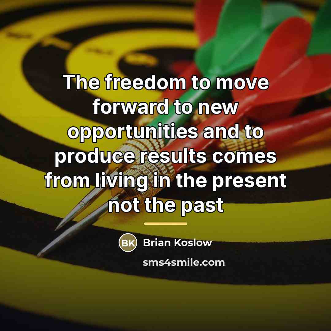 “The freedom to move forward to new opportunities and to…” quote by Brian Koslow