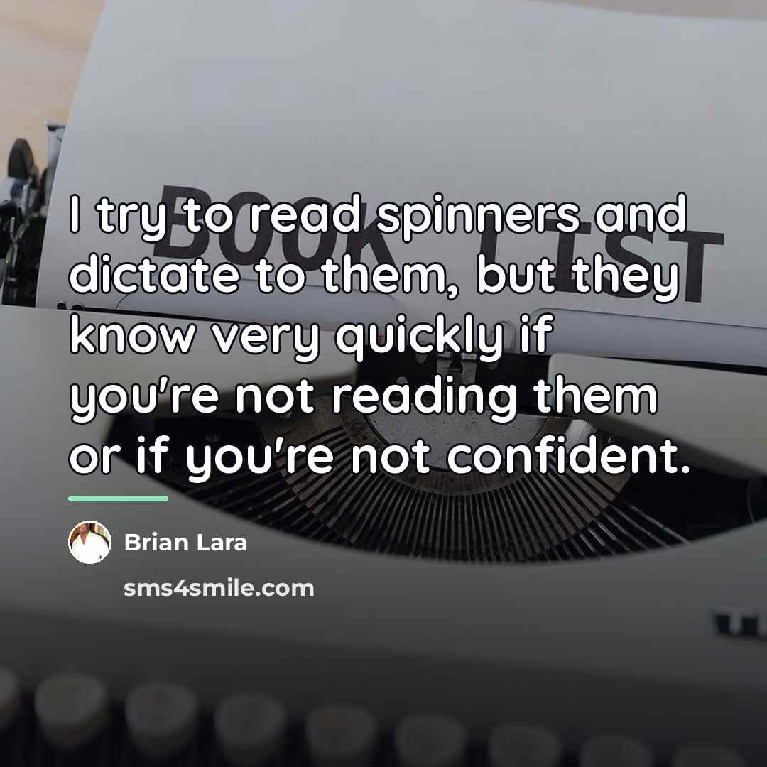 “I try to read spinners and dictate to them, but…” quote by Brian Lara