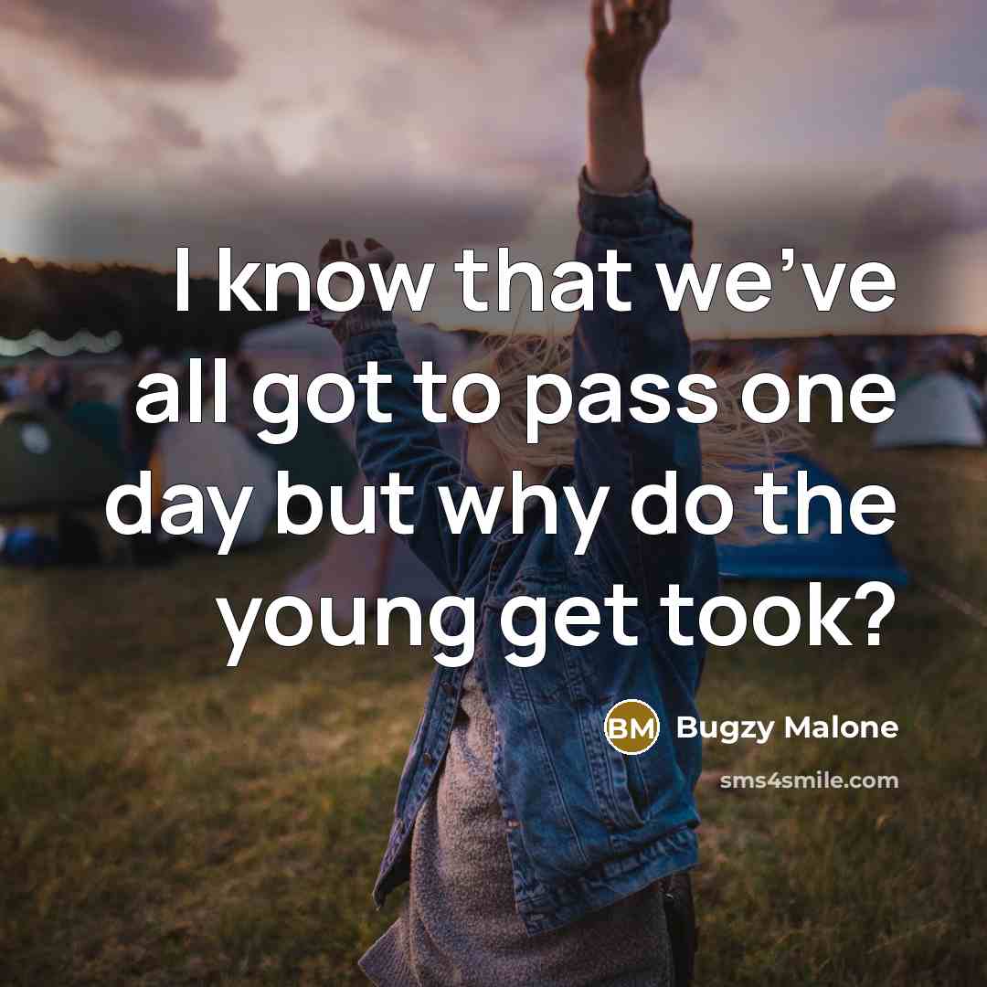“I know that we've all got to pass one day…” quote by Bugzy Malone