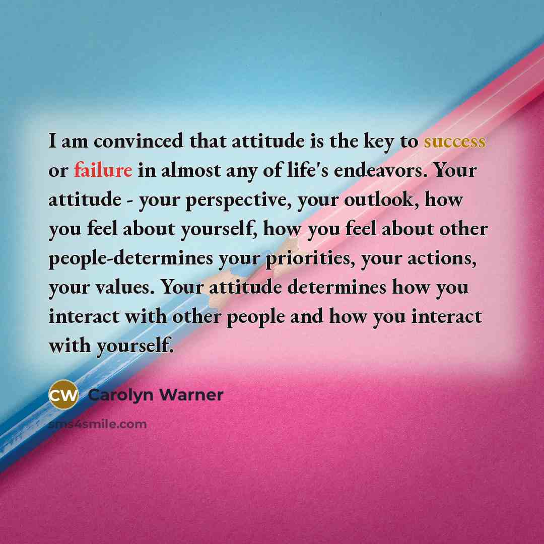 “I am convinced that attitude is the key to success…” quote by Carolyn Warner