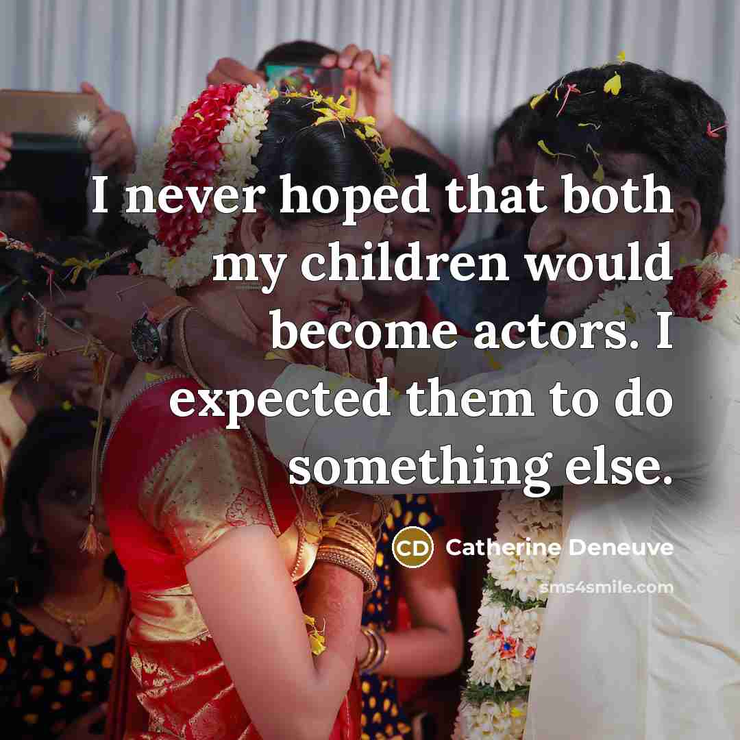 “I never hoped that both my children would become actors.…” quote by Catherine Deneuve