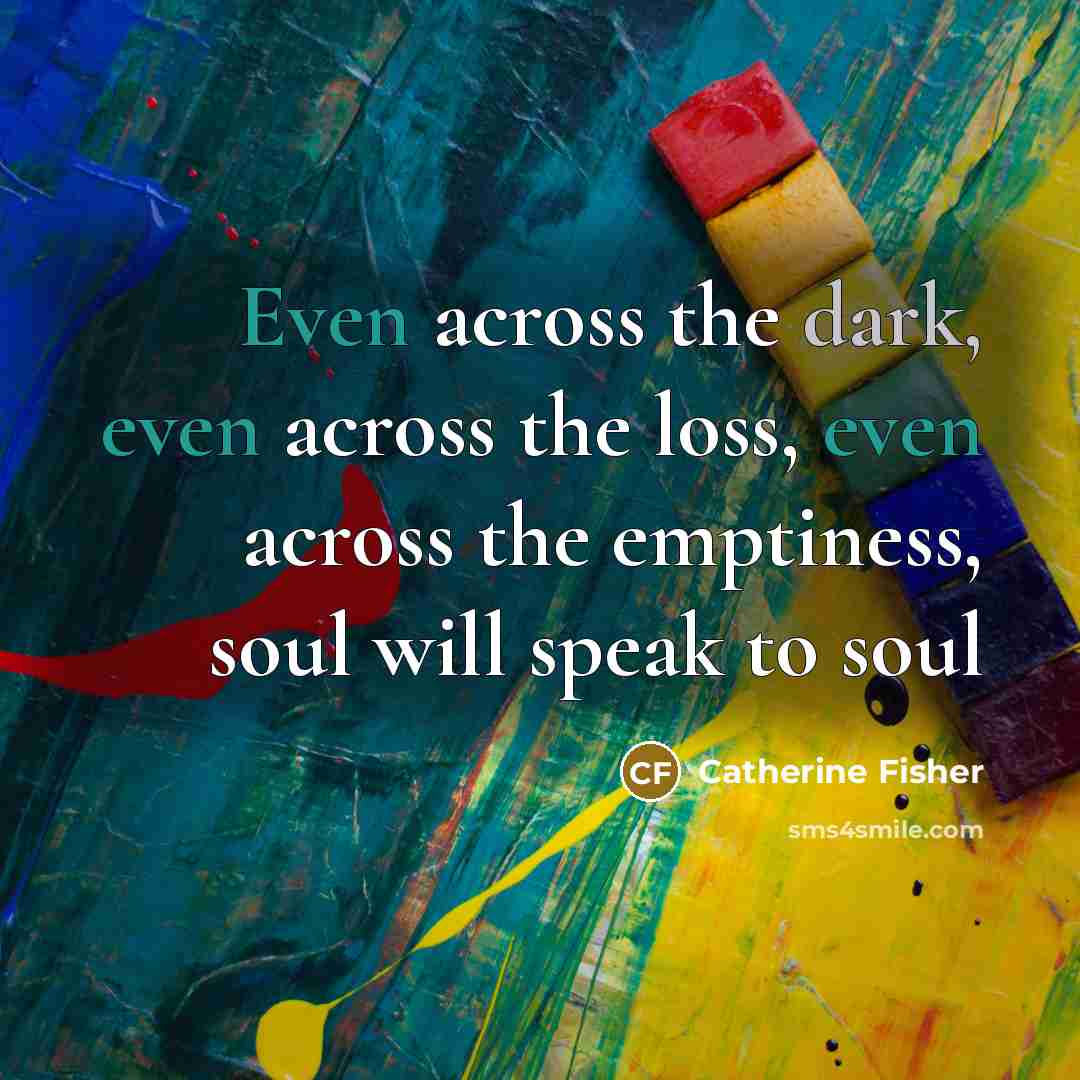 “Even across the dark, even across the loss, even across…” quote by Catherine Fisher