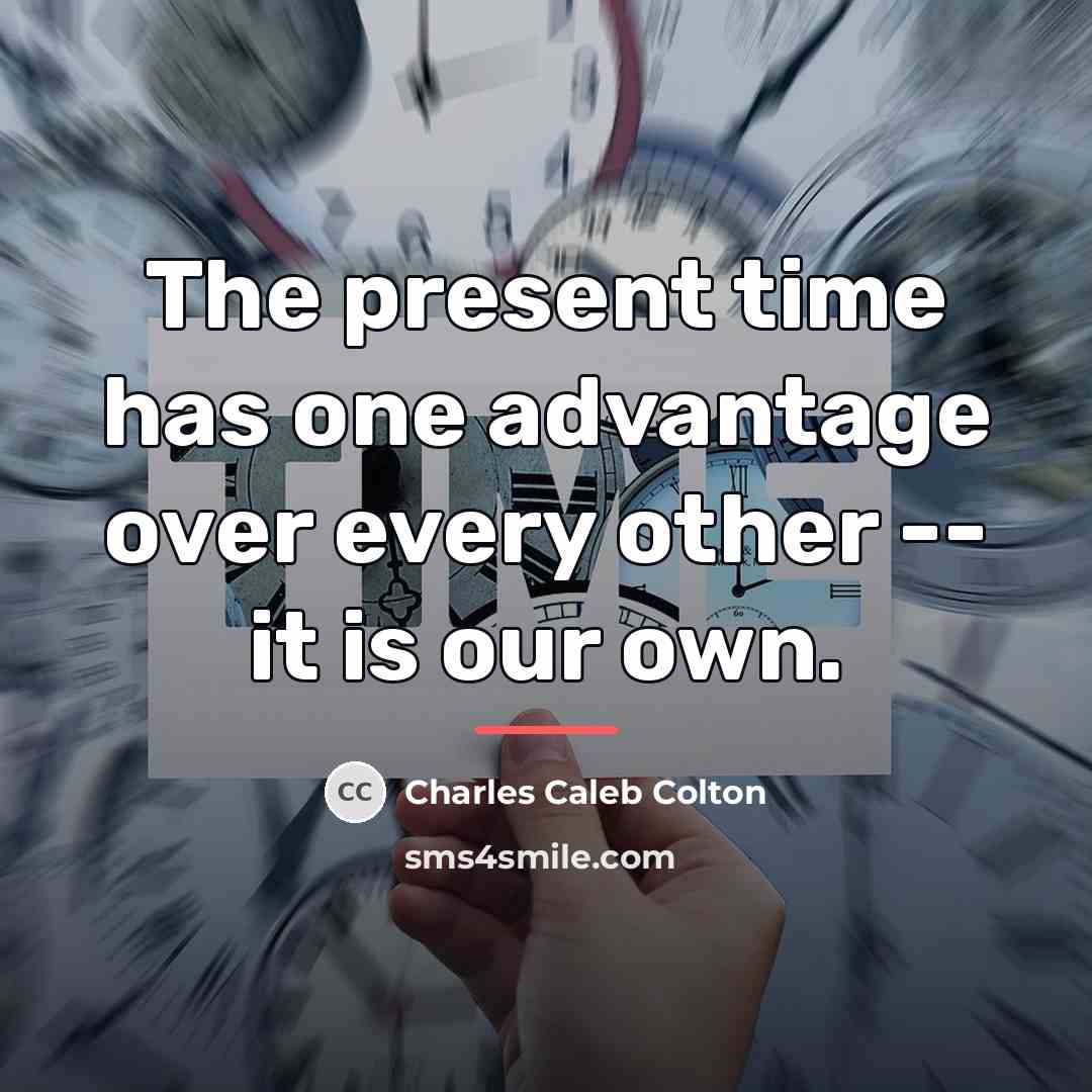 “The present time has one advantage over every other --…” quote by Charles Caleb Colton